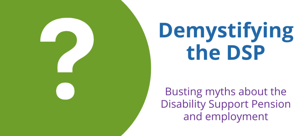 Demystifying the DSP: Busting myths about the Disability Support Pension and employment