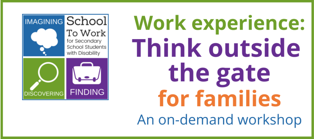 School to work logo and workshop title: Work experience - think outside the gate - for families