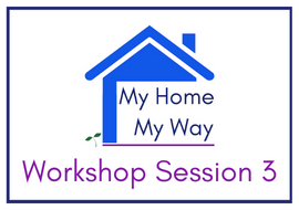 My Home, My Way Session 3