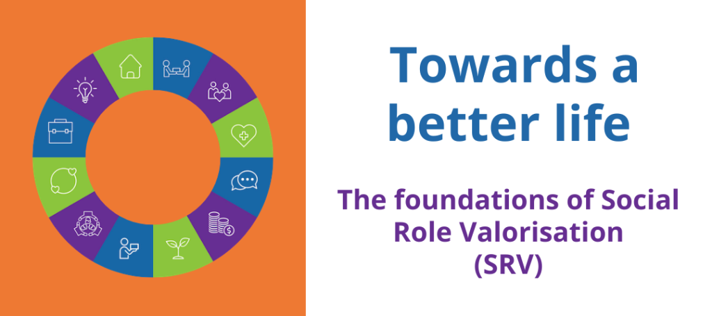 Towards a better life - the foundations of Social Role Valorisation (SRV)